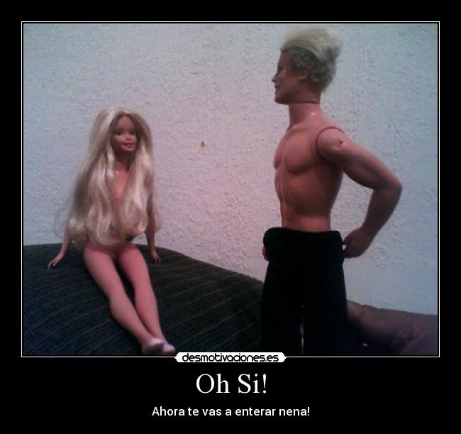 Oh Si! - Ahora te vas a enterar nena!