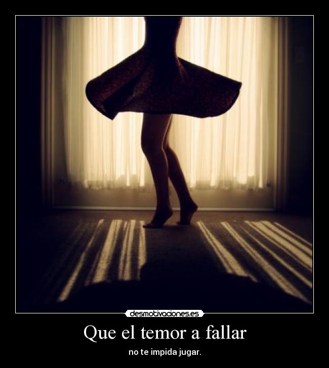 Que el temor a fallar - no te impida jugar.