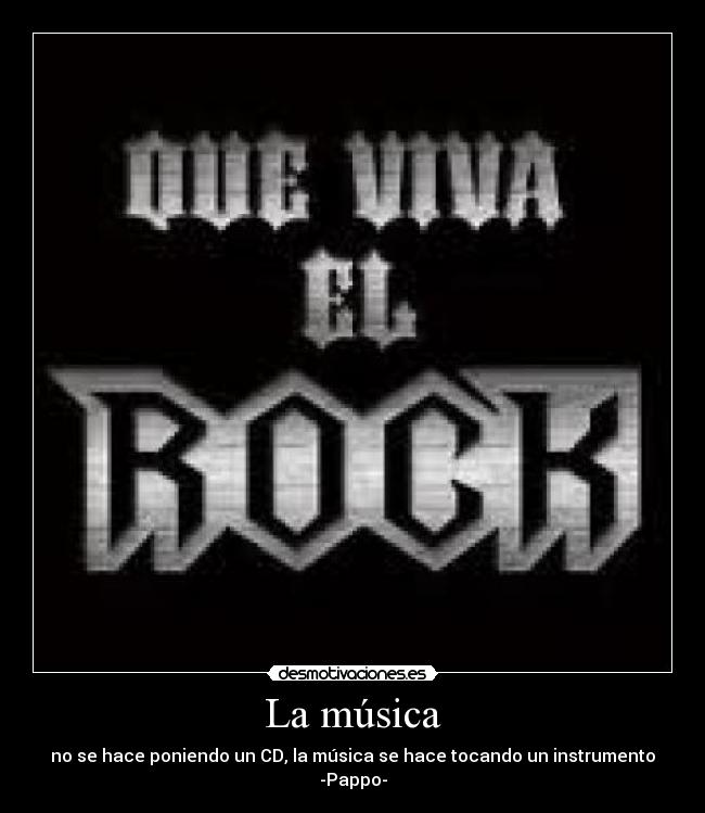 La música - no se hace poniendo un CD, la música se hace tocando un instrumento -Pappo-