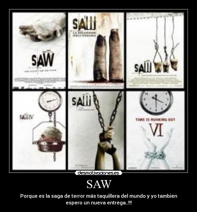 SAW - Porque es la saga de terror más taquillera del mundo y yo tambien
espero un nueva entrega..!!!