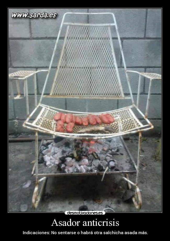 Asador anticrisis - Indicaciones: No sentarse o habrá otra salchicha asada más.