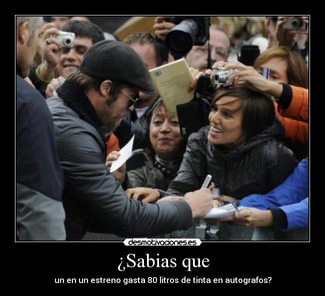 ¿Sabias que - un en un estreno gasta 80 litros de tinta en autografos?