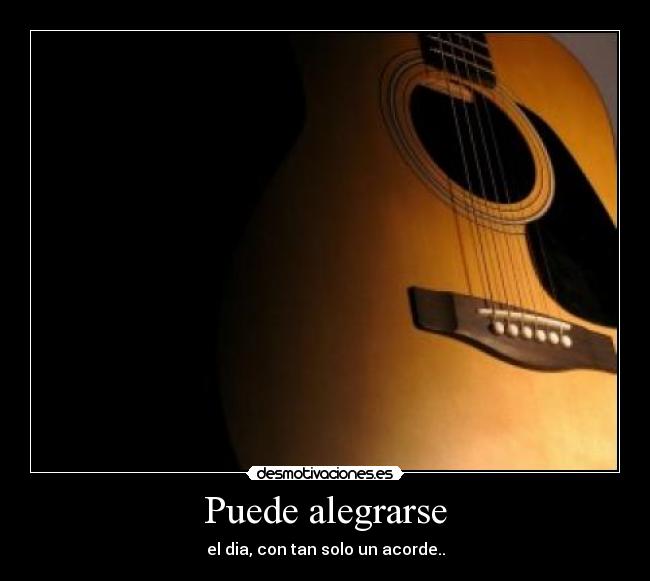 Puede alegrarse - el dia, con tan solo un acorde..