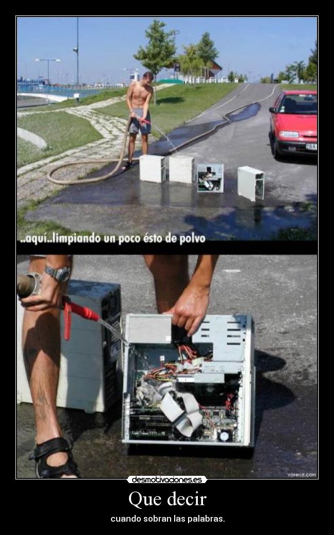 Que decir - cuando sobran las palabras.