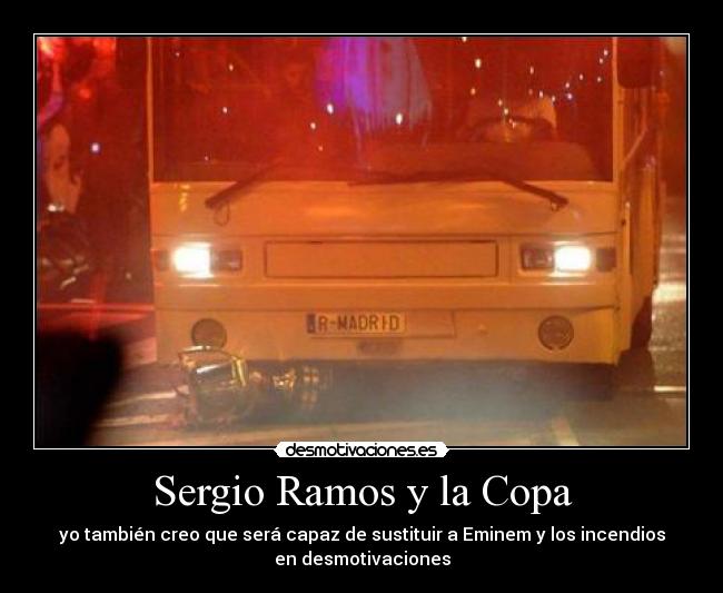 Sergio Ramos y la Copa - yo también creo que será capaz de sustituir a Eminem y los incendios
en desmotivaciones