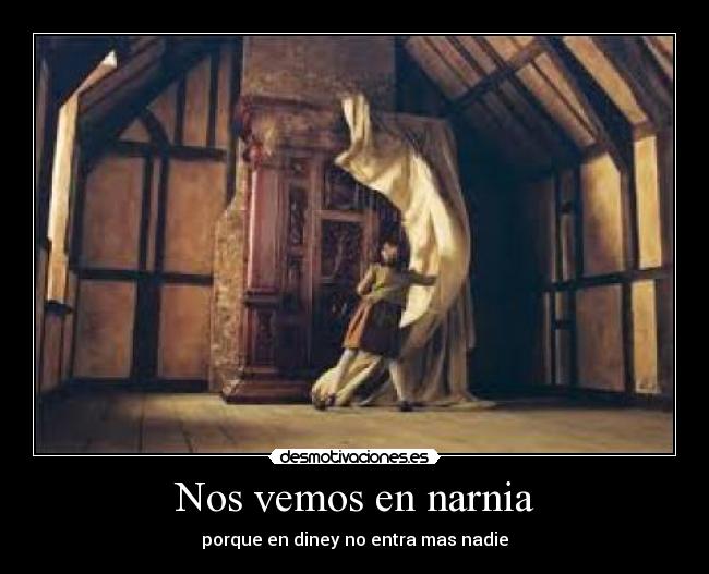 Nos vemos en narnia - porque en diney no entra mas nadie