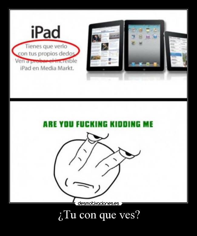 ¿Tu con que ves? -