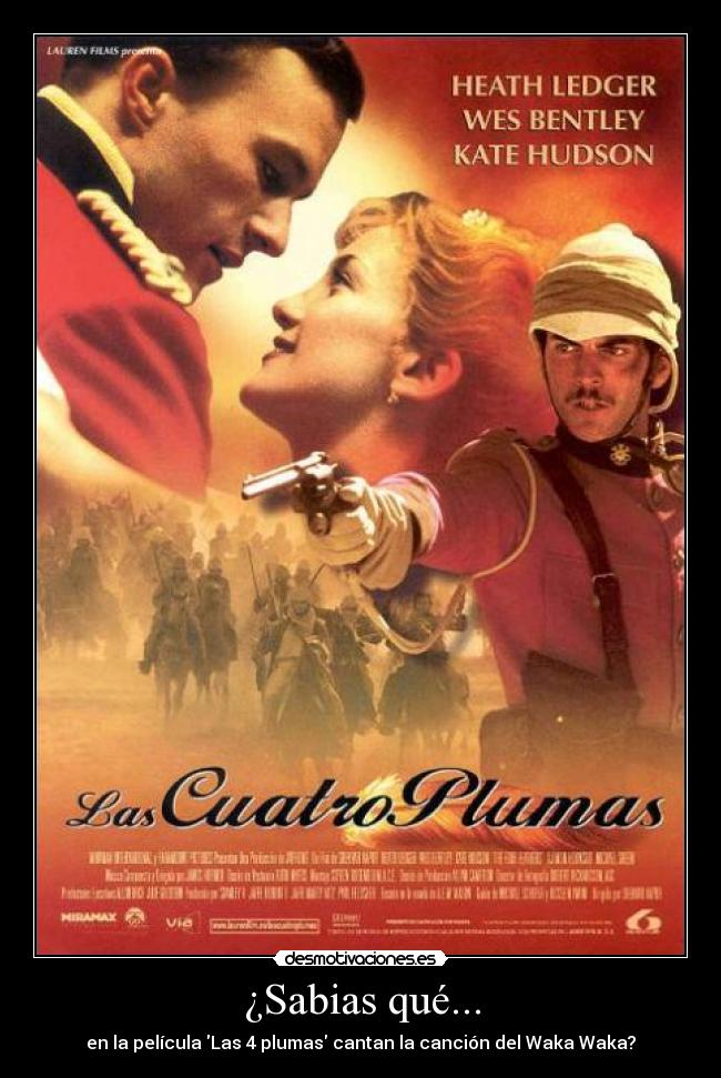¿Sabias qué... - en la película Las 4 plumas cantan la canción del Waka Waka?