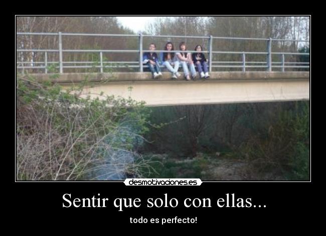 Sentir que solo con ellas... - 
