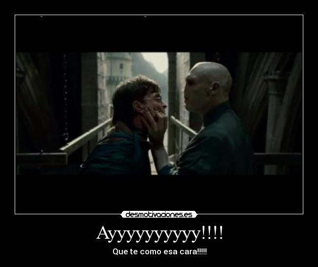 Ayyyyyyyyyy!!!! - Que te como esa cara!!!!!