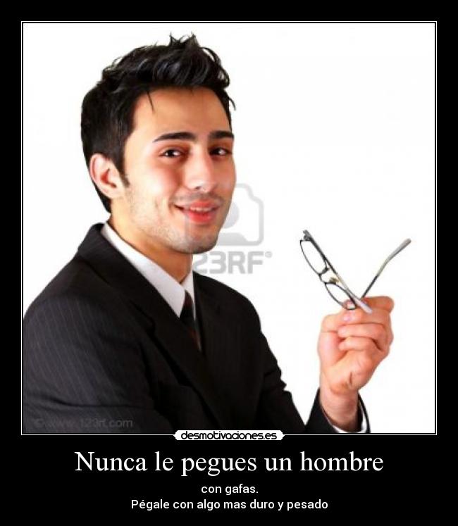 Nunca le pegues un hombre - 