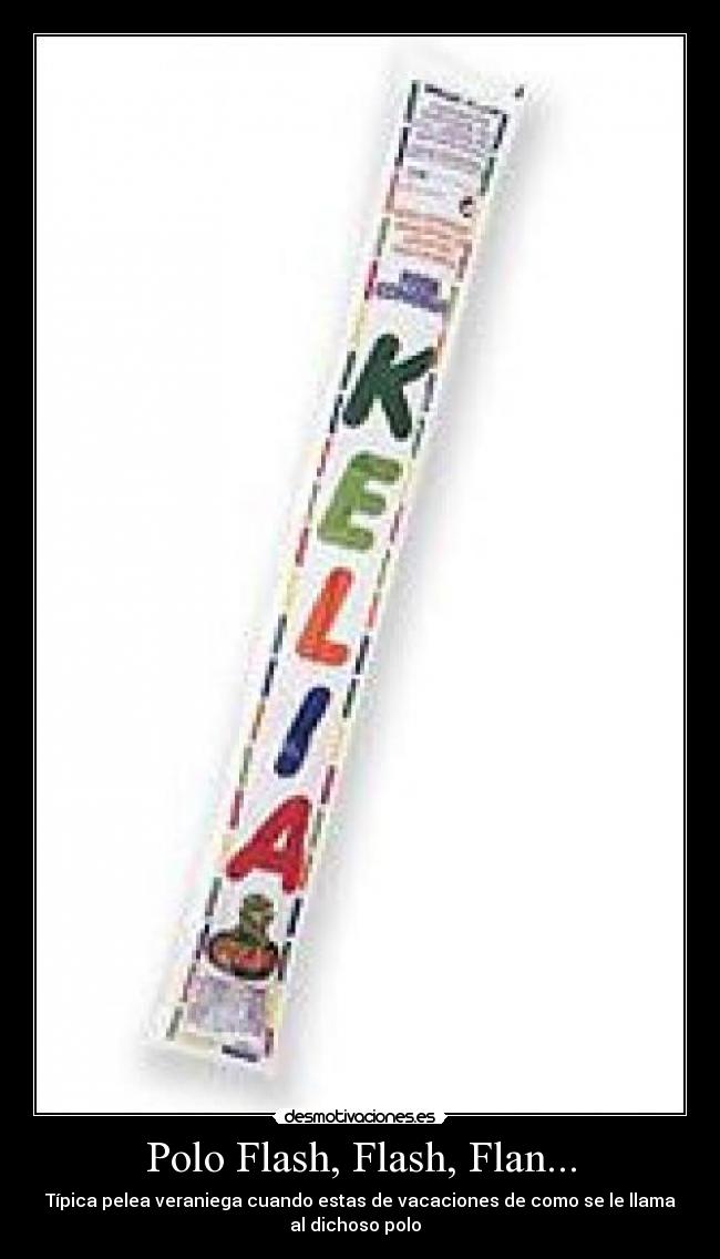 Polo Flash, Flash, Flan... - Típica pelea veraniega cuando estas de vacaciones de como se le llama
al dichoso polo  