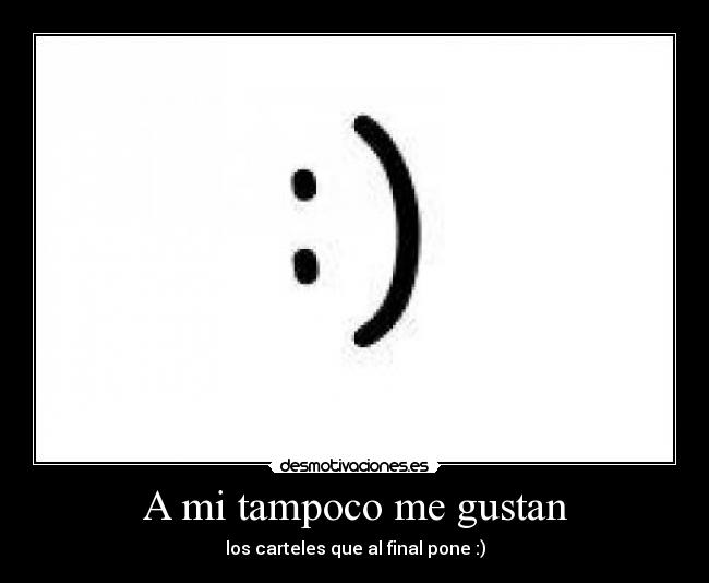 A mi tampoco me gustan - los carteles que al final pone :)