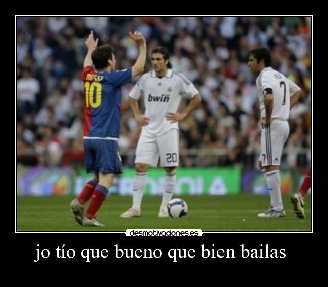 jo tío que bueno que bien bailas  - 