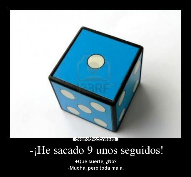 -¡He sacado 9 unos seguidos! -