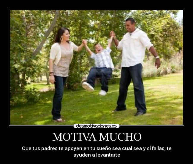 MOTIVA MUCHO - Que tus padres te apoyen en tu sueño sea cual sea y si fallas, te ayuden a levantarte