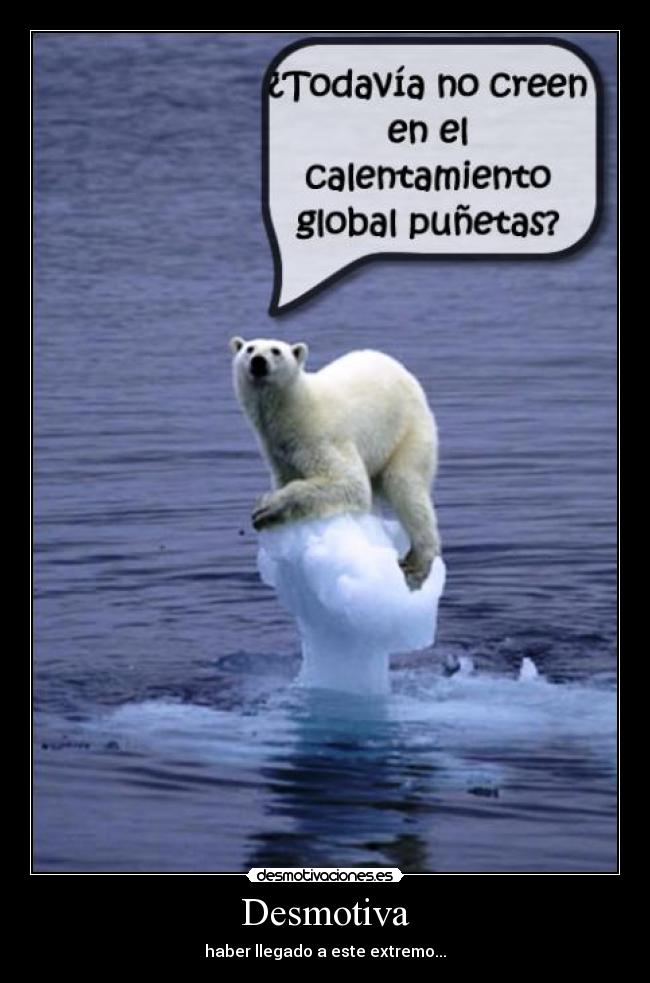 Desmotiva - haber llegado a este extremo...