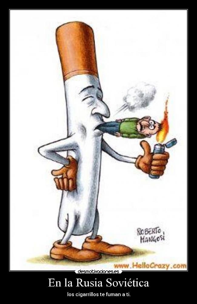 En la Rusia Soviética - los cigarrillos te fuman a ti.