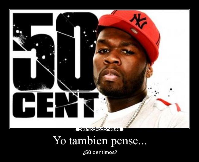 Yo tambien pense... - ¿50 centimos?