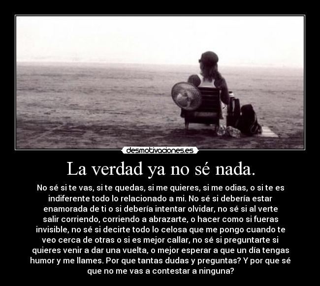 La verdad ya no sé nada. - 