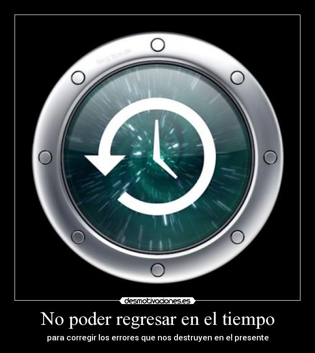 No poder regresar en el tiempo -