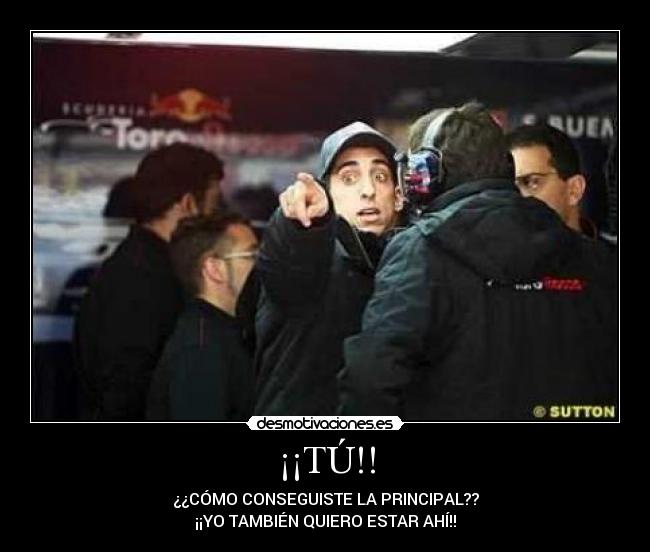 ¡¡TÚ!! - ¿¿CÓMO CONSEGUISTE LA PRINCIPAL??
¡¡YO TAMBIÉN QUIERO ESTAR AHÍ!!