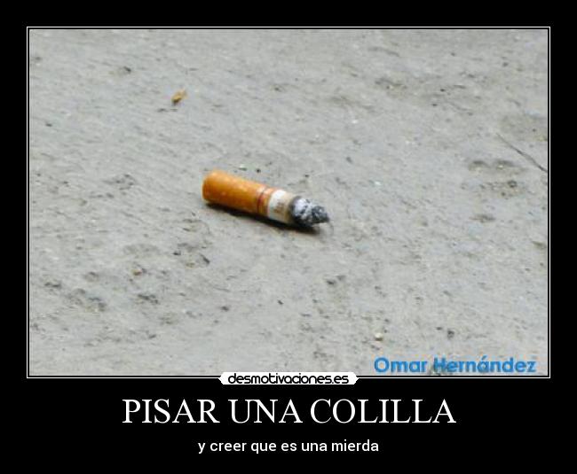 PISAR UNA COLILLA - 