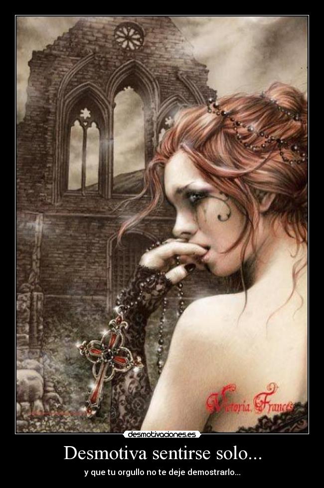 Desmotiva sentirse solo... - y que tu orgullo no te deje demostrarlo...