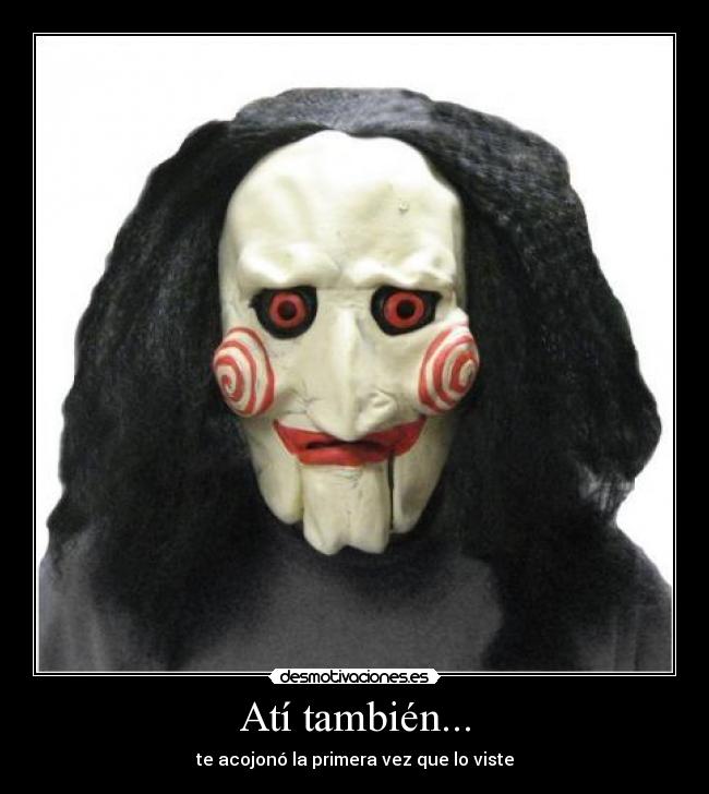 Atí también... - te acojonó la primera vez que lo viste