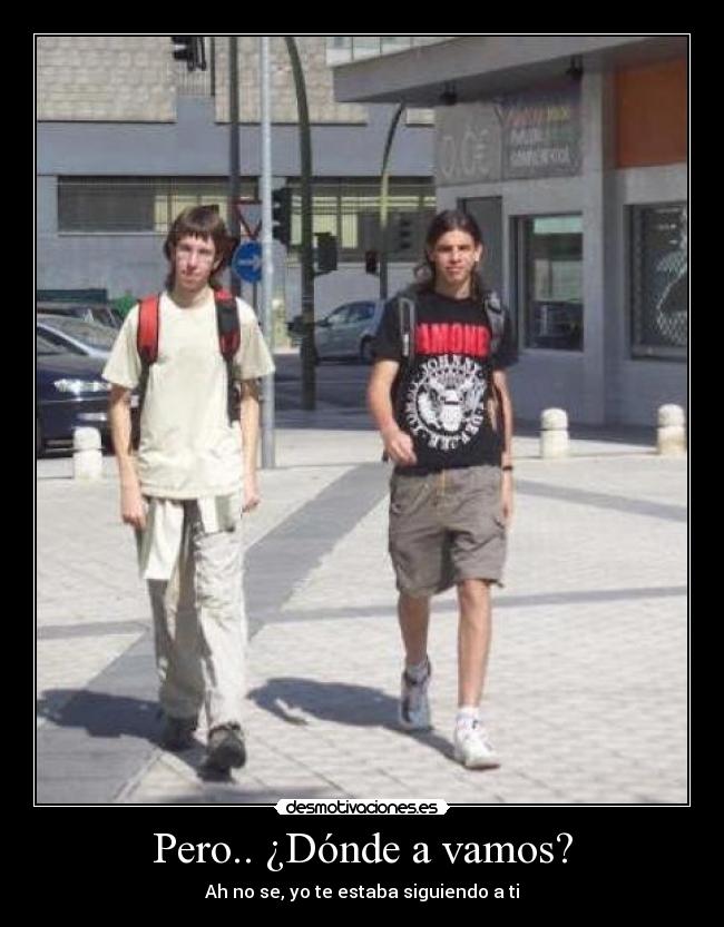 Pero.. ¿Dónde a vamos? - 
