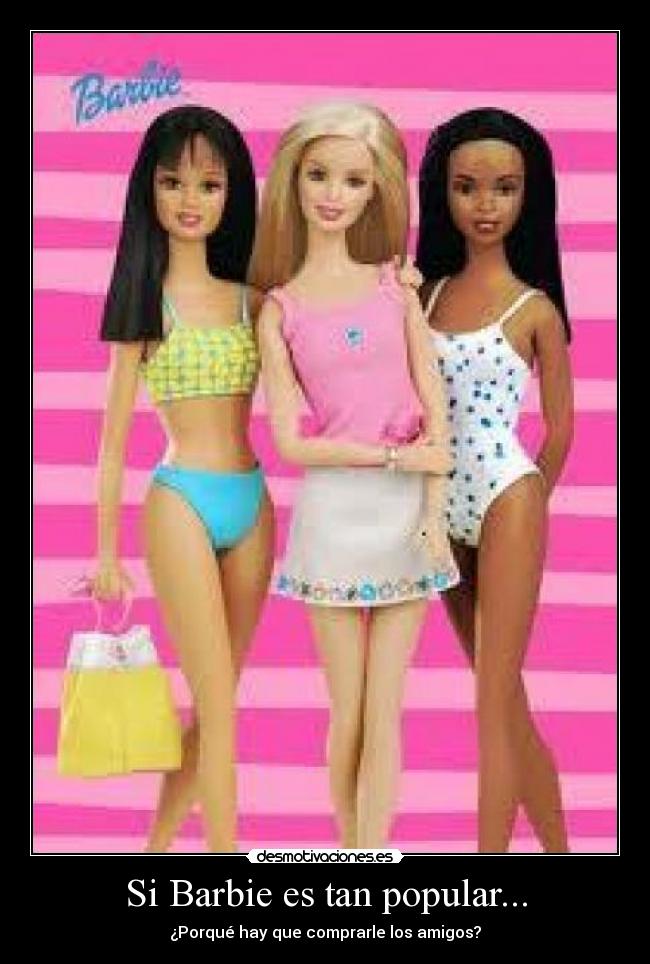Si Barbie es tan popular... - 