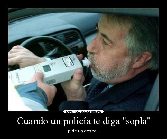 Cuando un policía te diga sopla -