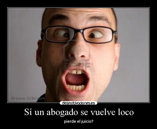 Sí un abogado se vuelve loco -