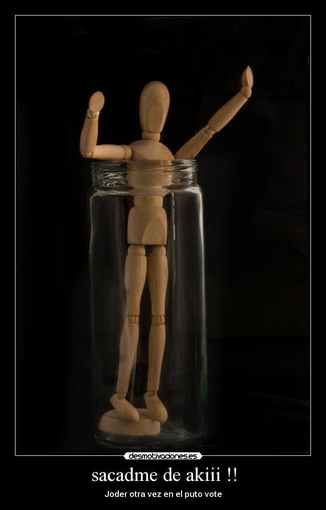sacadme de akiii !! - Joder otra vez en el puto vote