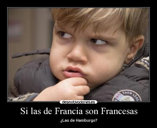 Si las de Francia son Francesas - ¿Las de Hamburgo?