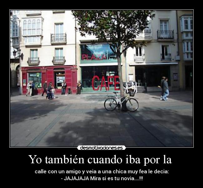 Yo también cuando iba por la  - 