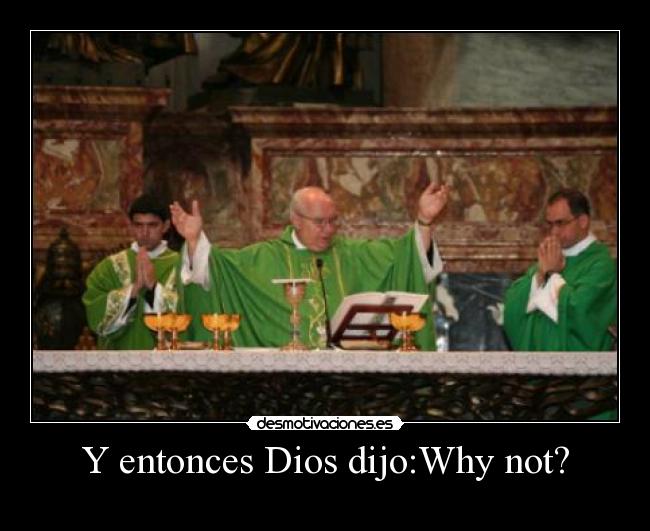 Y entonces Dios dijo:Why not? - 