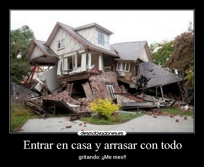 Entrar en casa y arrasar con todo -