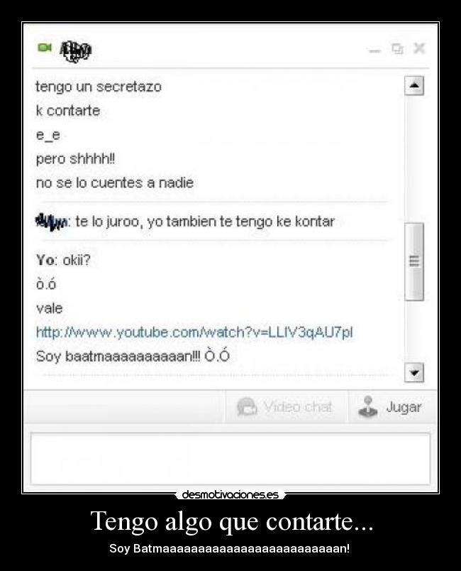 Tengo algo que contarte... - Soy Batmaaaaaaaaaaaaaaaaaaaaaaaaan! 