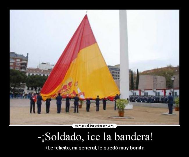 -¡Soldado, ice la bandera! - 