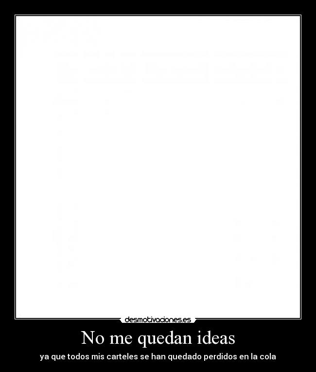 No me quedan ideas - ya que todos mis carteles se han quedado perdidos en la cola