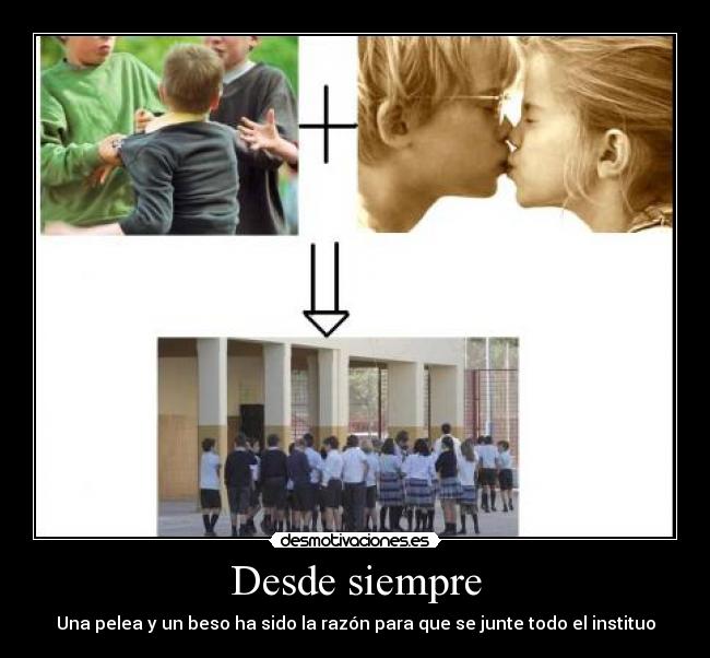 Desde siempre - Una pelea y un beso ha sido la razón para que se junte todo el instituo