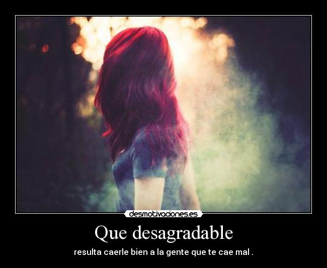 Que desagradable -