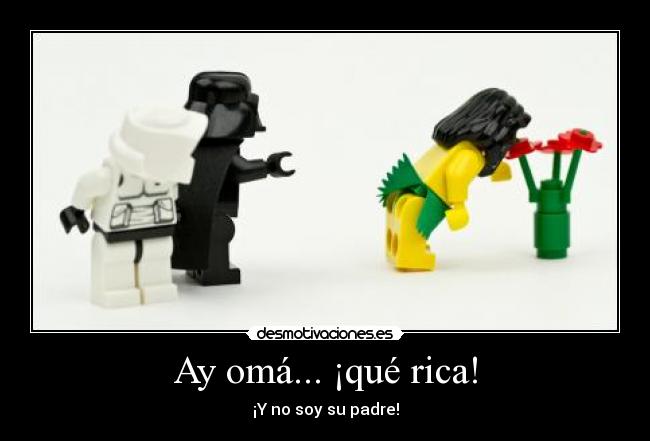 Ay omá... ¡qué rica! - ¡Y no soy su padre!