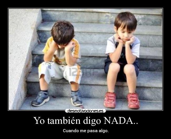 Yo también digo NADA.. - Cuando me pasa algo.
