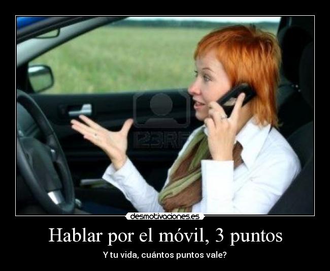 Hablar por el móvil, 3 puntos - Y tu vida, cuántos puntos vale?