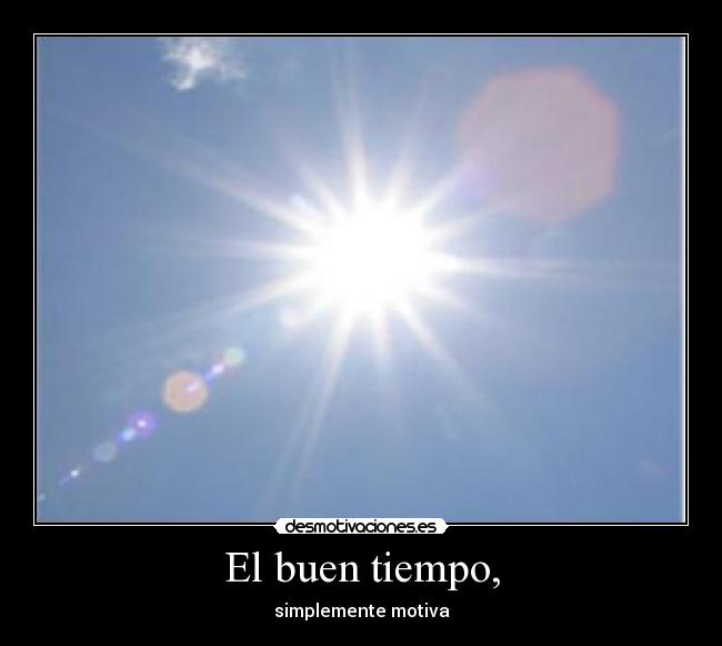 El buen tiempo, Desmotivaciones