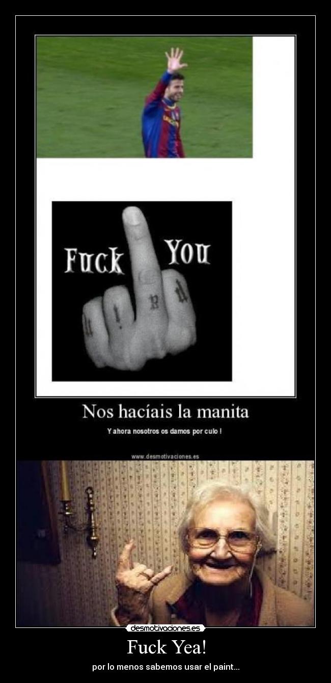 Fuck Yea! - por lo menos sabemos usar el paint...