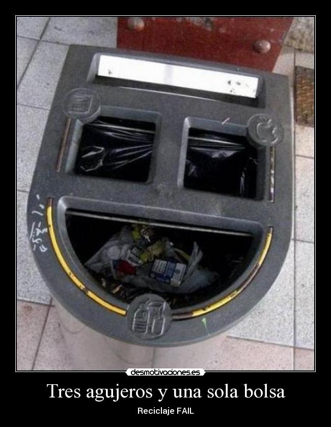 carteles tres agujeros una sola bolsa reciclaje fail desmotivaciones