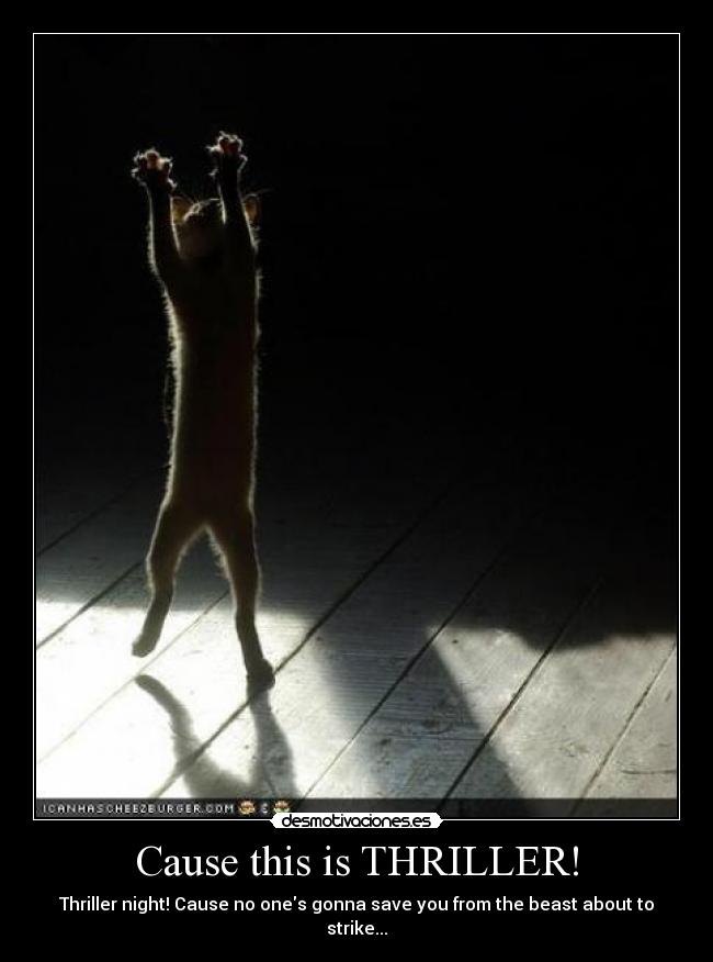 Cause this is THRILLER! - Thriller night! Cause no ones gonna save you from the beast about to strike...